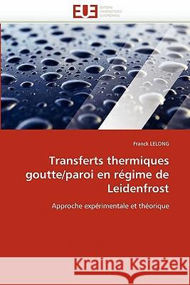 Transferts Thermiques Goutte/Paroi En Régime de Leidenfrost Lelong-F 9786131567261 Editions Universitaires Europeennes