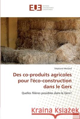 Des co-produits agricoles pour l''éco-construction dans le gers Maillard-S 9786131567339 Editions Universitaires Europeennes