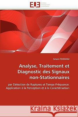 Analyse, Traitement Et Diagnostic Des Signaux Non-Stationnaires Smain Femmam 9786131567445