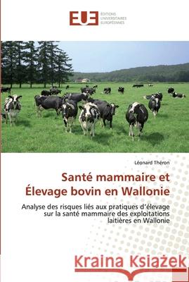 Santé mammaire et élevage bovin en wallonie Theron-L 9786131567452 Editions Universitaires Europeennes