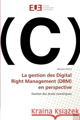 La gestion des digital right management (drm) en perspective Perrin-H 9786131567544