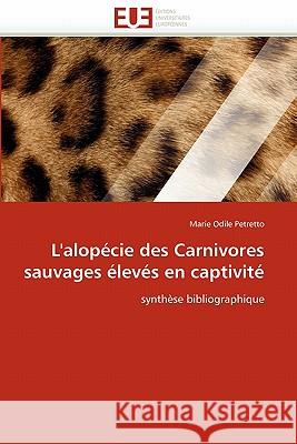 L''alopécie Des Carnivores Sauvages Élevés En Captivité Odile Petretto-M 9786131567575 Editions Universitaires Europeennes