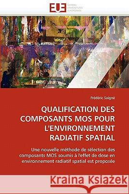 Qualification Des Composants Mos Pour l''environnement Radiatif Spatial Fr D. Ric Saign 9786131568060 Editions Universitaires Europeennes
