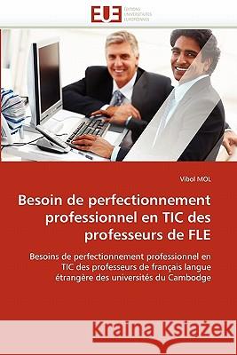 Besoin de Perfectionnement Professionnel En Tic Des Professeurs de Fle Vibol Mol 9786131568145 Editions Universitaires Europeennes