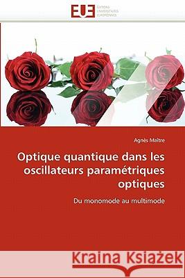 Optique Quantique Dans Les Oscillateurs Param�triques Optiques Maitre-A 9786131568190