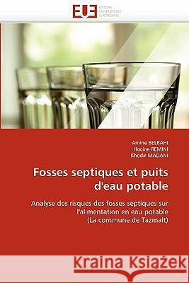 Fosses Septiques Et Puits d'Eau Potable Amine Belbahi Hocine Remini Khodir Madani 9786131568350