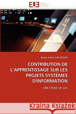 Contribution de l''apprentissage Sur Les Projets Syst�mes d''information Diaz-Pinzon-B 9786131568374