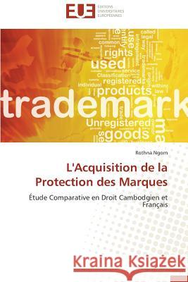 L'Acquisition de la Protection Des Marques Ngorn-R 9786131568404 Editions Universitaires Europeennes