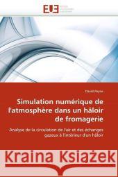 Simulation Numérique de l''atmosphère Dans Un Hâloir de Fromagerie Peyne-D 9786131568527 Editions Universitaires Europeennes
