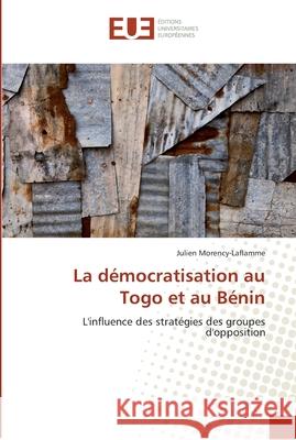 La démocratisation au togo et au bénin Morency-Laflamme-J 9786131568565