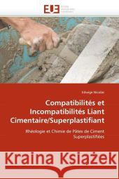 Compatibilités Et Incompatibilités Liant Cimentaire/Superplastifiant Nicolas-E 9786131568695