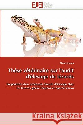 Thèse Vétérinaire Sur l''audit d''élevage de Lézards Grosset-C 9786131568787