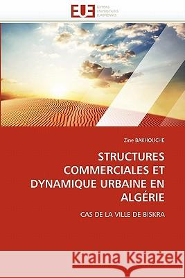 Structures Commerciales Et Dynamique Urbaine En Algérie Bakhouche-Z 9786131568886 Editions Universitaires Europeennes