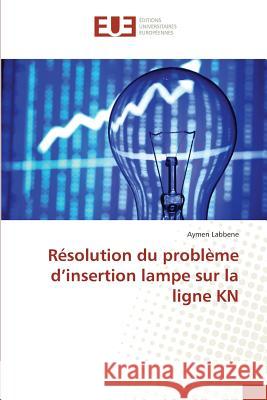 Résolution Du Problème d'Insertion Lampe Sur La Ligne Kn Labbene-A 9786131568985 Omniscriptum