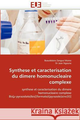 Synthese Et Caracterisation Du Dimere Homonucleaire Complexe Beaudelaire Zangu Dr Jea 9786131569043 Editions Universitaires Europeennes