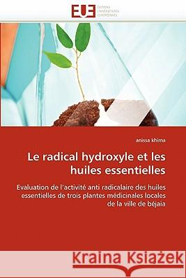 Le Radical Hydroxyle Et Les Huiles Essentielles Anissa Khima 9786131569067 Editions Universitaires Europeennes