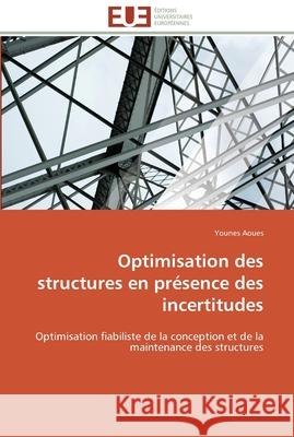 Optimisation des structures en présence des incertitudes Aoues-Y 9786131569227 Editions Universitaires Europeennes
