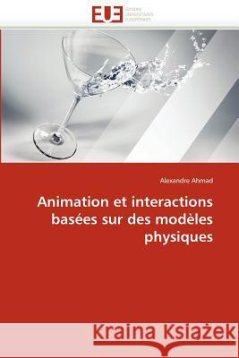 Animation Et Interactions Basées Sur Des Modèles Physiques Ahmad-A 9786131569265