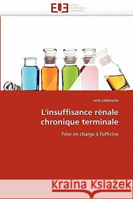 L'Insuffisance Rénale Chronique Terminale Lablanche-J 9786131569470 Editions Universitaires Europeennes