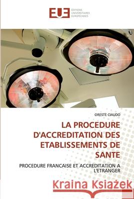 La procedure d''accreditation des etablissements de sante Ciaudo-O 9786131569494 Editions Universitaires Europeennes