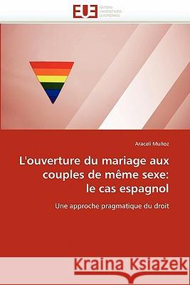 L''ouverture Du Mariage Aux Couples de Mème Sexe: Le Cas Espagnol Munoz-A 9786131569555