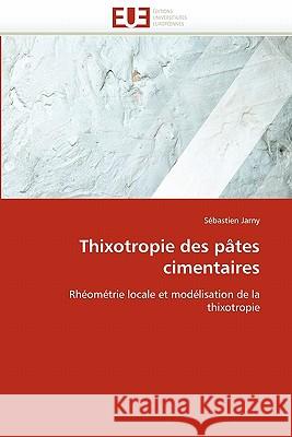 Thixotropie Des Pâtes Cimentaires Jarny-S 9786131569852 Editions Universitaires Europeennes