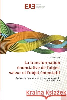 La transformation énonciative de l'objet-valeur et l'objet énonciatif Park-S 9786131570186