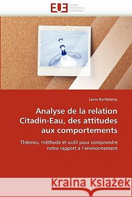 Analyse de la Relation Citadin-Eau, Des Attitudes Aux Comportements Barthelemy-L 9786131570193