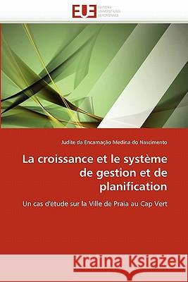 La Croissance Et Le Syst�me de Gestion Et de Planification Da Encarnacao Medina-J 9786131570438