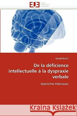 de la Déficience Intellectuelle À La Dyspraxie Verbale Bussy-G 9786131570605 Editions Universitaires Europeennes