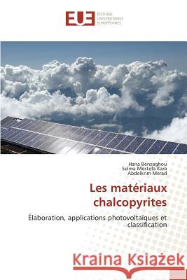 Les matériaux chalcopyrites : Élaboration, applications photovoltaïques et classification Benzaghou, Hana; Mostefa Kara, Selma; Merad, Abdelkrim 9786131570698