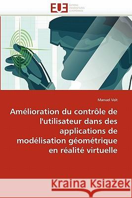 Amélioration Contrôle Utilisateur Dans Applications Modélisation Géométrique En Réalité Virtuelle Veit-M 9786131570940