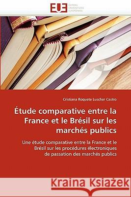 Étude Comparative Entre La France Et Le Brésil Sur Les Marchés Publics Luscher Castro-C 9786131571107