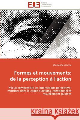 Formes Et Mouvements: de la Perception À l'Action Lalanne-C 9786131571114 Editions Universitaires Europeennes