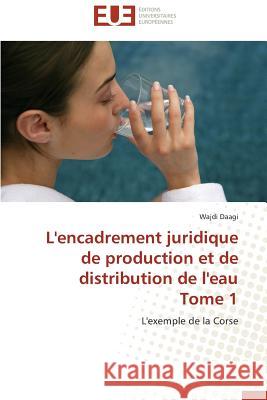 L'Encadrement Juridique de Production Et de Distribution de L'Eau Tome 1 Daagi Wajdi 9786131571169