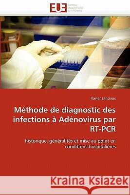 Méthode de Diagnostic Des Infections À Adénovirus Par Rt-PCR Lanciaux-X 9786131571206 Editions Universitaires Europeennes