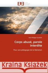 Corps abusé, parole interdite : Pour une pédagogie de la libération Gauthier, Jean-Philippe 9786131571466