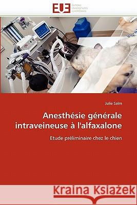 Anesth�sie G�n�rale Intraveineuse � l'Alfaxalone Salm-J 9786131571589 Omniscriptum