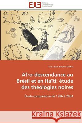 Afro-Descendance Au Brésil Et En Haïti: Étude Des Théologies Noires Michel-E 9786131571664