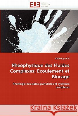 Rh�ophysique Des Fluides Complexes: Ecoulement Et Blocage Fall-A 9786131572036