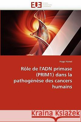 Rôle de l''adn primase (prim1) dans la pathogénèse des cancers humains Hamel-H 9786131572296