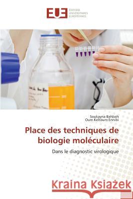 Place des techniques de biologie moléculaire : Dans le diagnostic virologique Bahbah, Soukayna; Ennibi, Oum Keltoum 9786131572357 Éditions universitaires européennes