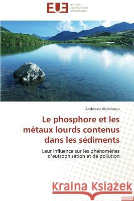 Le Phosphore Et Les Métaux Lourds Contenus Dans Les Sédiments Abdallaoui-A 9786131572425 Editions Universitaires Europeennes