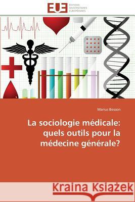 La Sociologie Médicale: Quels Outils Pour La Médecine Générale? Besson-M 9786131572586