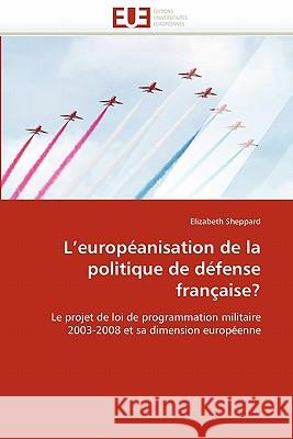 L''européanisation de la politique de défense française? Sheppard-E 9786131572616