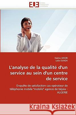 L''analyse de la Qualité d''un Service Au Sein d''un Centre de Service Collectif 9786131572753