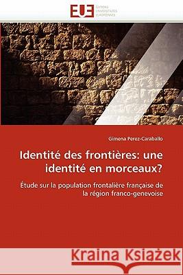 Identité des frontières: une identité en morceaux? Perez-Caraballo-G 9786131573057