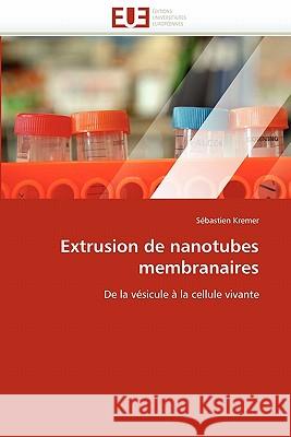 Extrusion de Nanotubes Membranaires S. Bastien Kremer 9786131573811 Editions Universitaires Europeennes