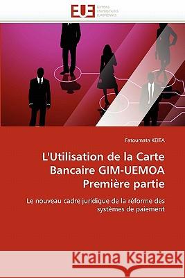 L'Utilisation de la Carte Bancaire Gim-Uemoa Première Partie Keita-F 9786131573866