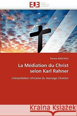 La M�diation Du Christ Selon Karl Rahner Rainchou-T 9786131573941 Omniscriptum
